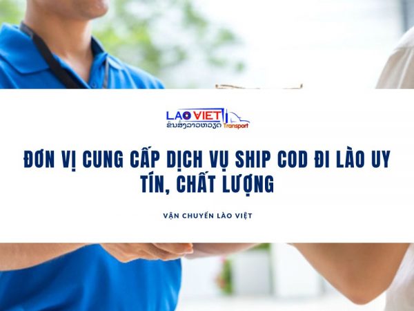 don-vi-cung-cap-dich-vu-ship-cod-di-lao-vanchuyenlaoviet