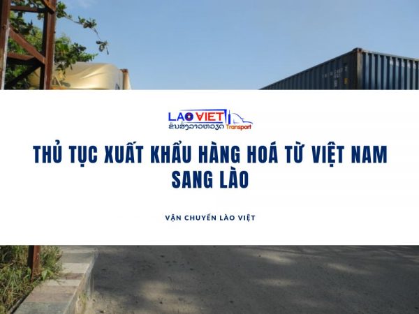 thu-tuc-xuat-khau-hang-hoa-tu-viet-nam-sang-lao-vanchuyenlaoviet