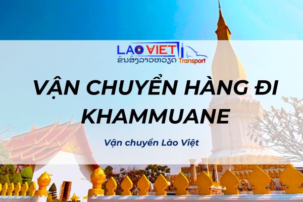 van-chuyen-hang-di-khammuane-cuc-uy-tin-chat-luong-vanchuyenlaoviet