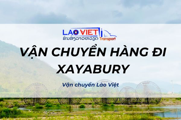 van-chuyen-hang-di-xayabury-cuc-nhanh-chong-uy-tin-vanchuyenlaoviet