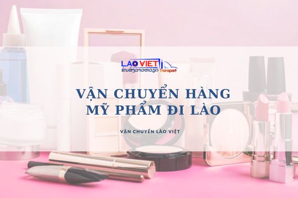 van-chuyen-hang-my-pham-di-lao-vanchuyenlaoviet