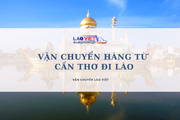 van-chuyen-hang-tu-can-tho-di-lao-uy-tin-gia-cuc-re-vanchuyenlaoviet