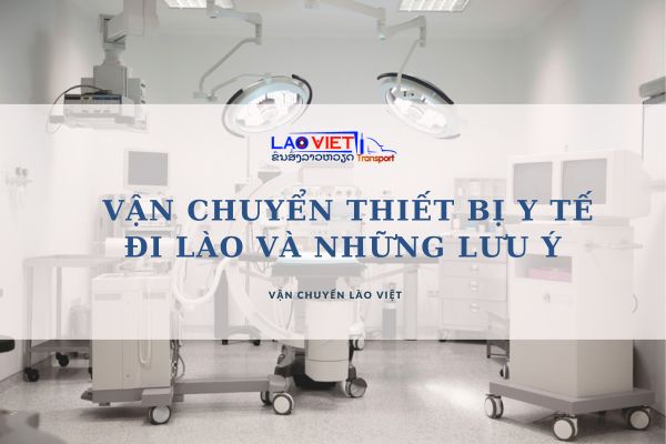 van-chuyen-thiet-bi-y-te-di-lao-va-nhung-luu-y-can-biet-vanchuyenlaoviet