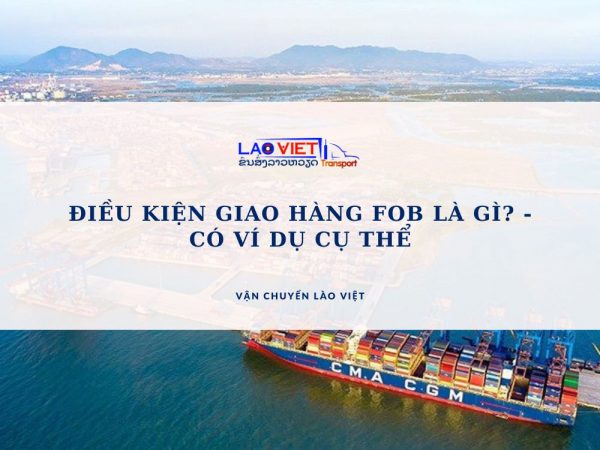 dieu-kien-giao-hang-fob-la-gi-co-vi-du-cu-the-vanchuyenlaoviet