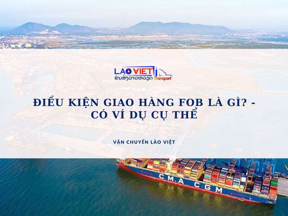 dieu-kien-giao-hang-fob-la-gi-co-vi-du-cu-the-vanchuyenlaoviet