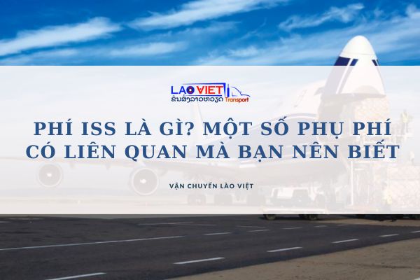 phi-iss-la-gi-mot-so-phu-phi-co-lien-quan-ma-ban-nen-biet-vanchuyenlaoviet