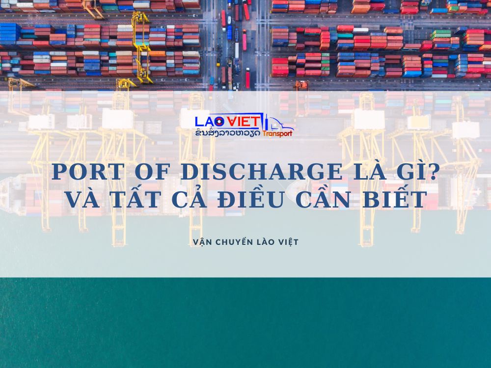 pod-port-of-discharge-la-gi-va-tat-ca-dieu-can-biet-ve-pod-vanchuyenlaoviet