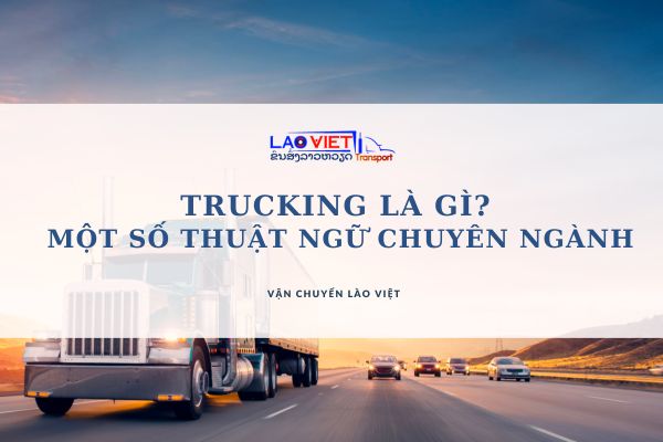 trucking-la-gi-mot-so-thuat-ngu-chuyen-nganh-vanchuyenlaoviet