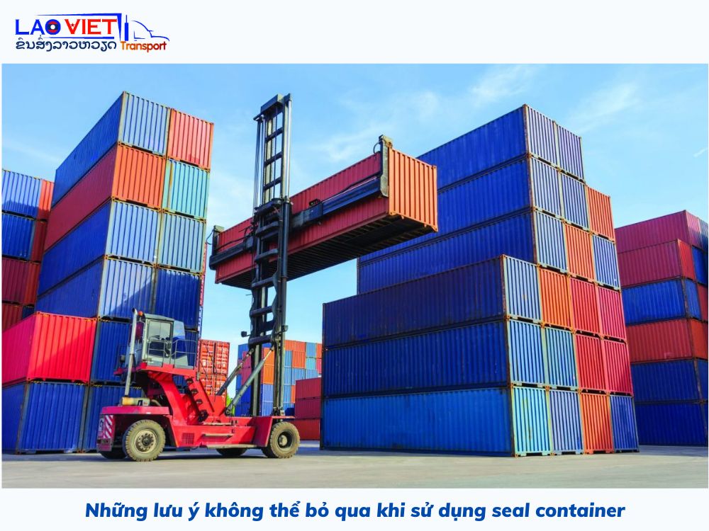 nhung-luu-y-khong-the-bo-qua-khi-su-dung-seal-container-vanchuyenlaoviet