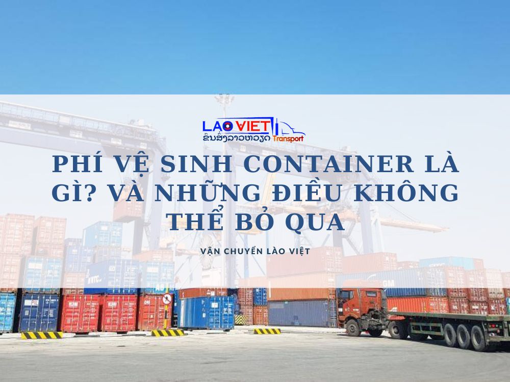 phi-ve-sinh-container-la-gi-va-nhung-dieu-khong-the-bo-qua-vanchuyenlaoviet