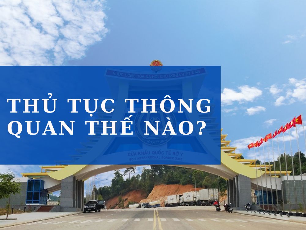 thu-tuc-thong-quan-the-nao-vanchuyenlaoviet
