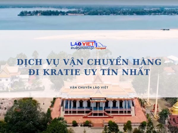 dich-vu-van-chuyen-hang-di-kratie-uy-tin-nhat-vanchuyenlaoviet