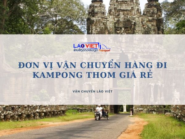 don-vi-van-chuyen-hang-di-kampong-thom-gia-re-vanchuyenlaoviet