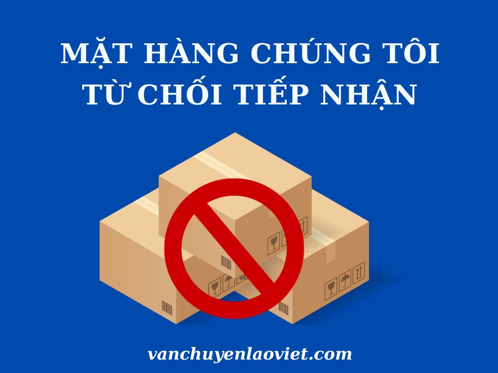 mat-hang-chung-toi-tu-choi-tiep-nhan-vanchuyenlaoviet
