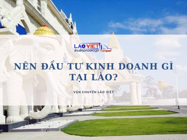 nen-djau-tu-kinh-doanh-gi-tai-lao-vanchuyenlaoviet