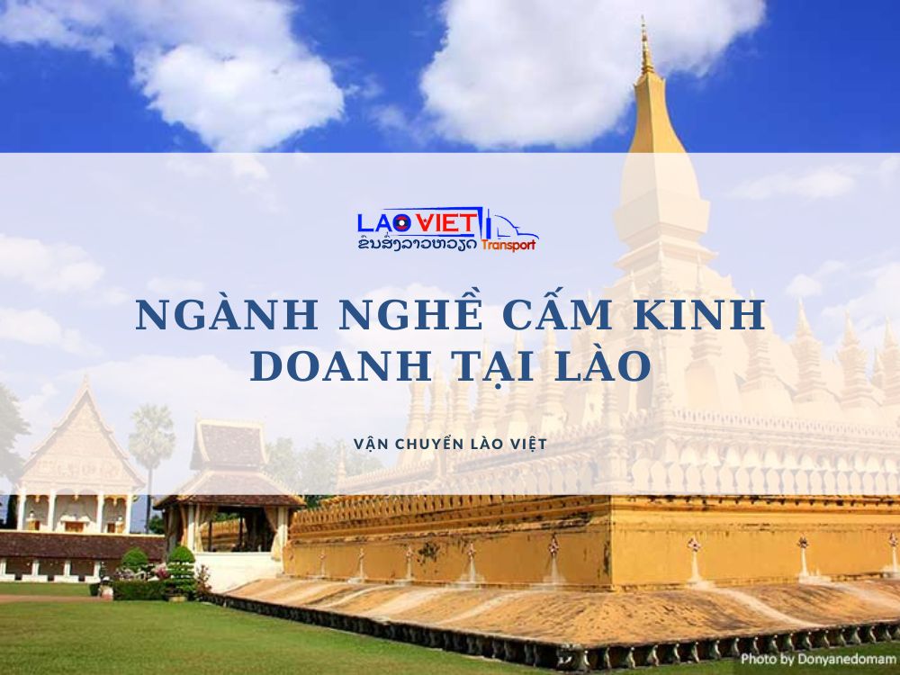 nganh-nghe-cam-kinh-doanh-tai-lao-nhat-dinh-phai-biet-vanchuyenlaoviet