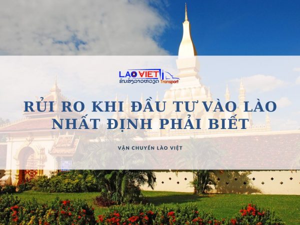 nhung-rui-ro-khi-dau-tu-vao-lao-nhat-dinh-phai-biet-vanchuyenlaoviet