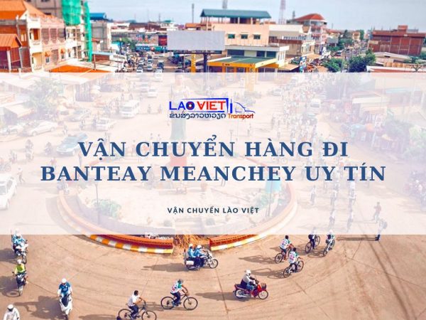 van-chuyen-hang-di-banteay-meanchey-uy-tin-vanchuyenlaoviet