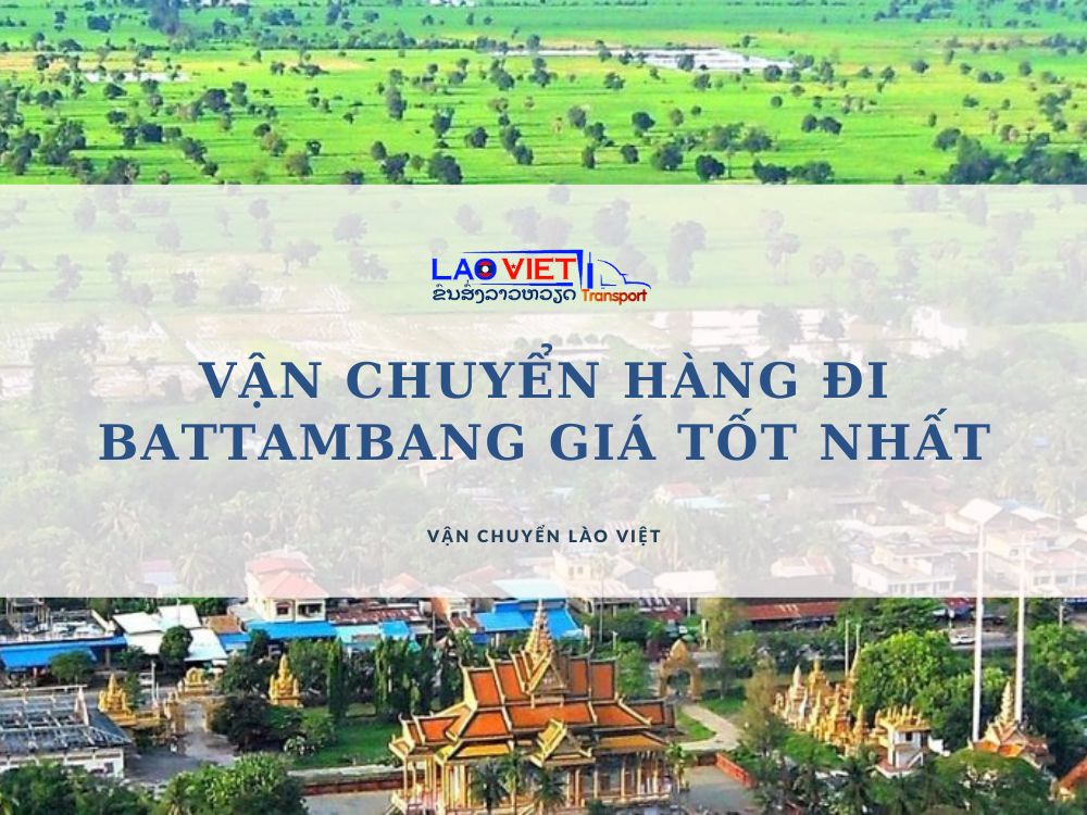 van-chuyen-hang-di-battambang-gia-tot-nhat-vanchuyenlaoviet