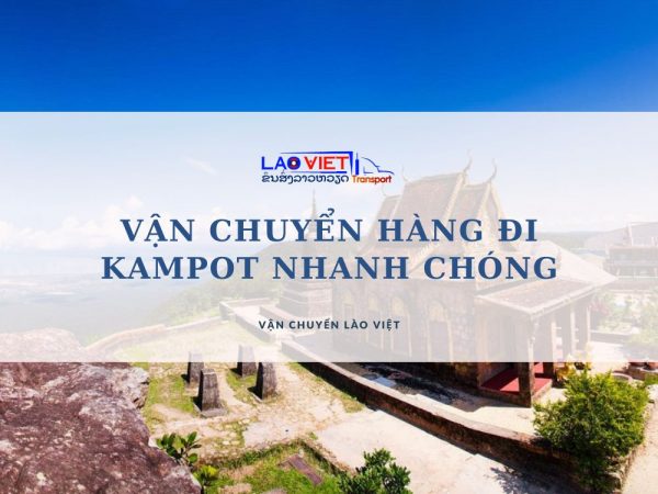 van-chuyen-hang-di-kampot-nhanh-chong-gia-tot-vanchuyenlaoviet