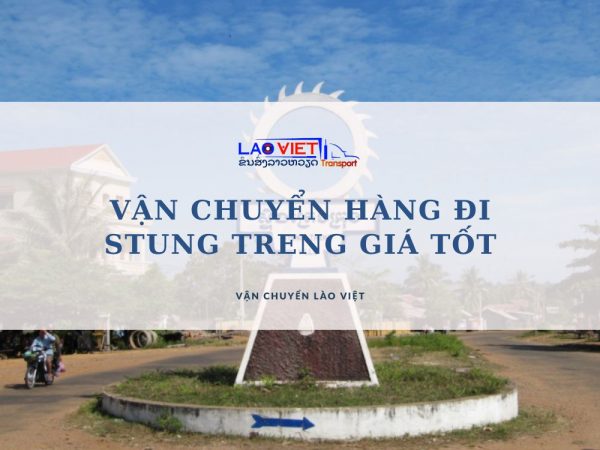 van-chuyen-hang-di-stung-treng-gia-tot-vanchuyenlaoviet