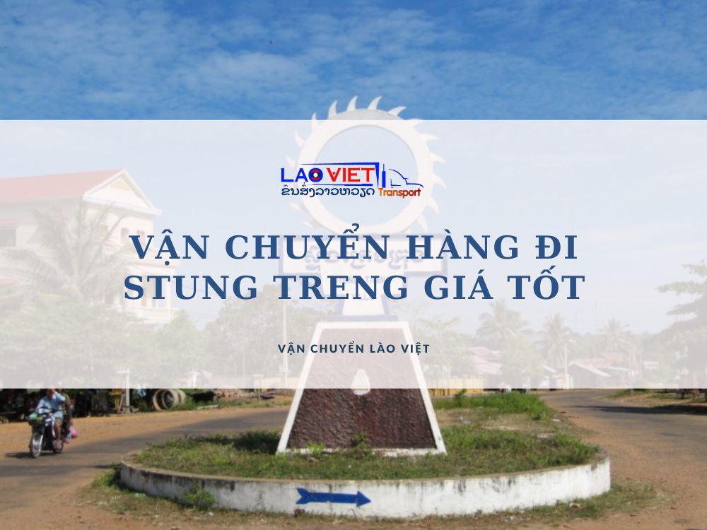 van-chuyen-hang-di-stung-treng-gia-tot-vanchuyenlaoviet