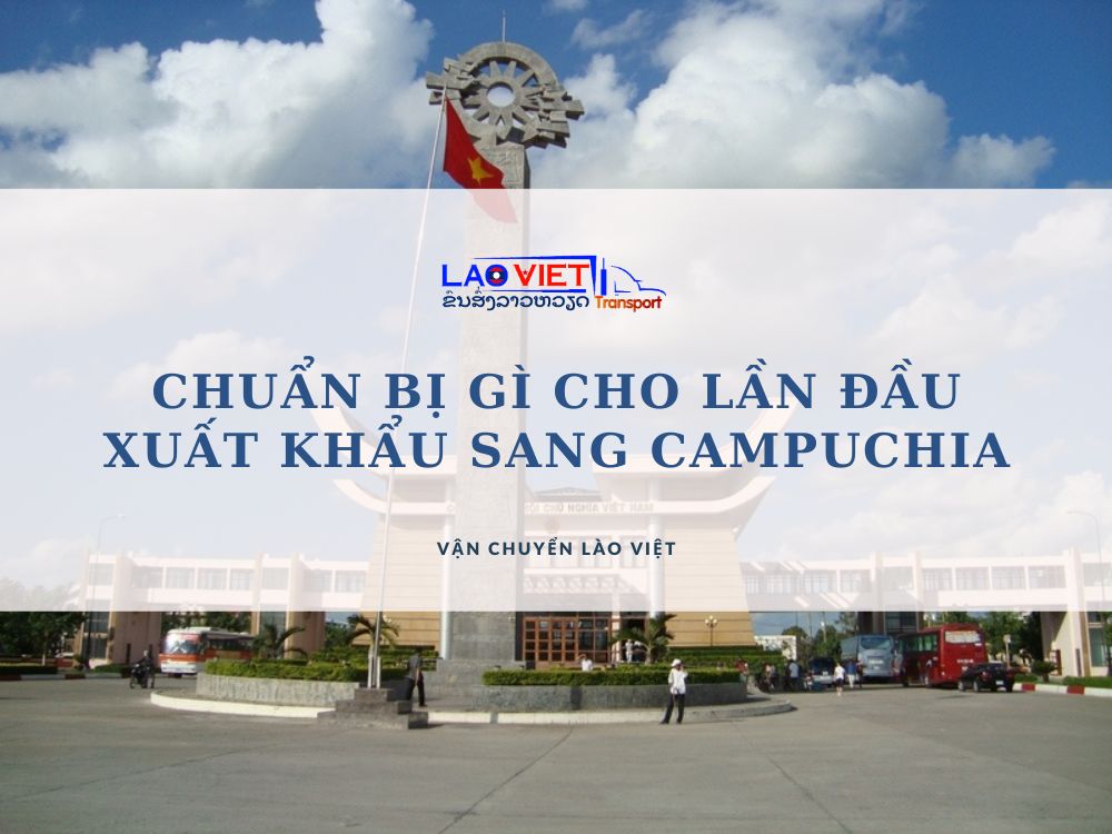 chuan-bi-gi-cho-lan-dau-xuat-khau-sang-campuchia-vanchuyenlaoviet