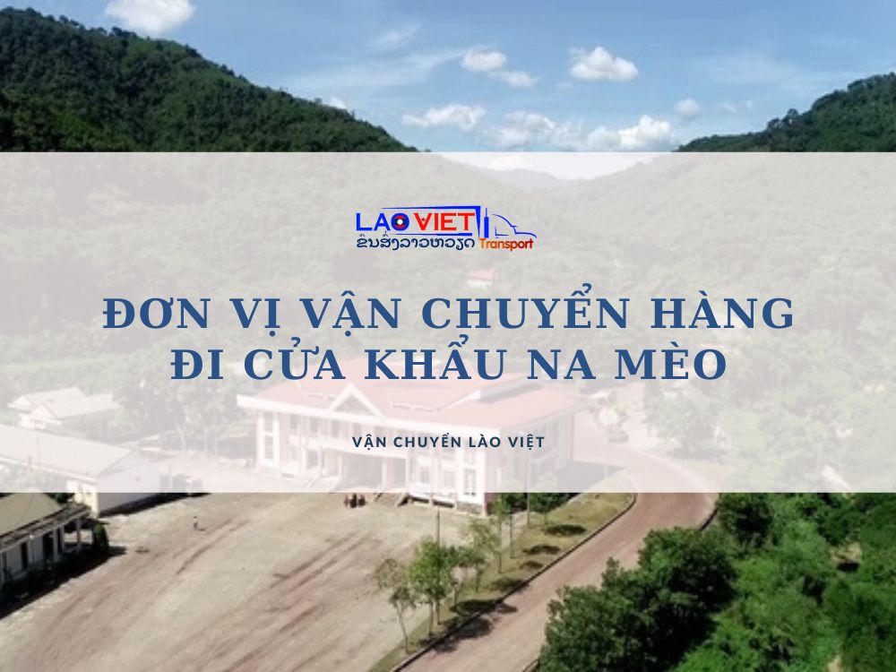 don-vi-van-chuyen-hang-di-cua-khau-na-meo-vanchuyenlaoviet