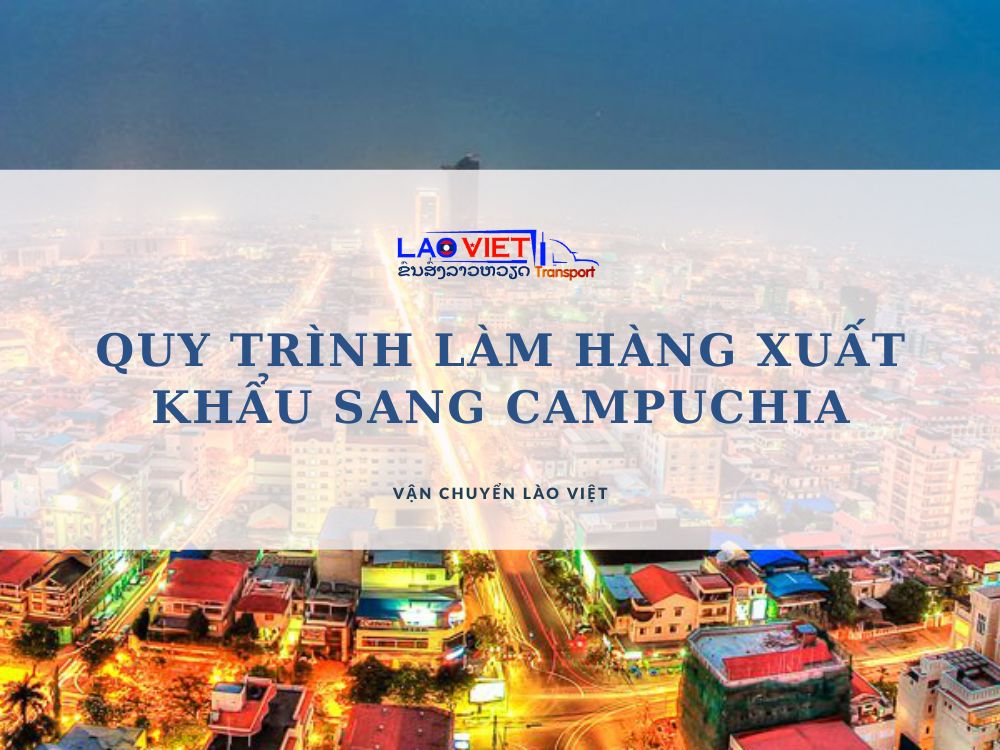 quy-trinh-lam-hang-xuat-khau-sang-campuchia-vanchuyenlaoviet-2