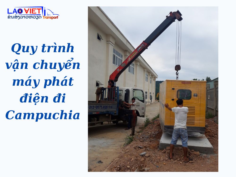 quy-trinh-van-chuyen-may-phat-dien-di-campuchia-vanchuyenlaoviet