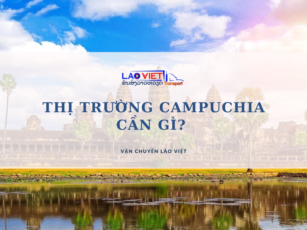 thi-truong-campuchia-can-gi-lieu-co-phai-la-thi-truong-tiem-nang-vanchuyenlaoviet