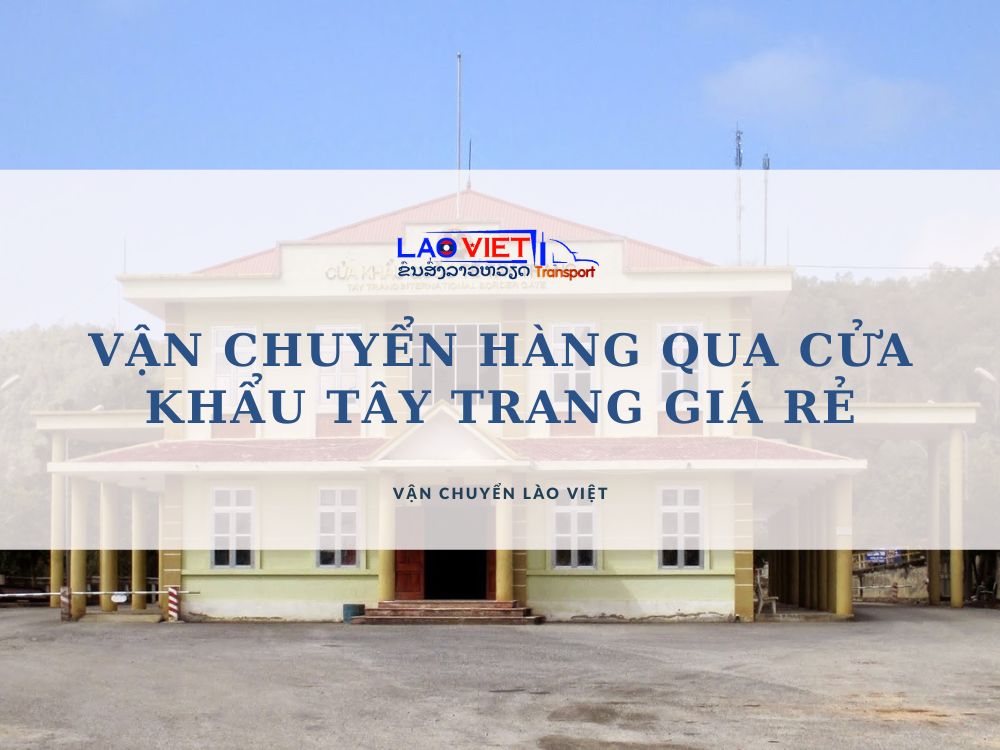 van-chuyen-hang-qua-cua-khau-tay-trang-vanchuyenlaoviet