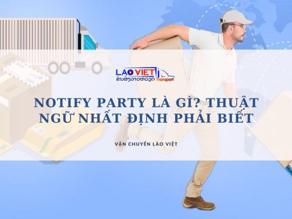 notify-party-la-gi-moi-quan-he-cua-notify-party-va-consignee-la-gi-vanchuyenlaoviet