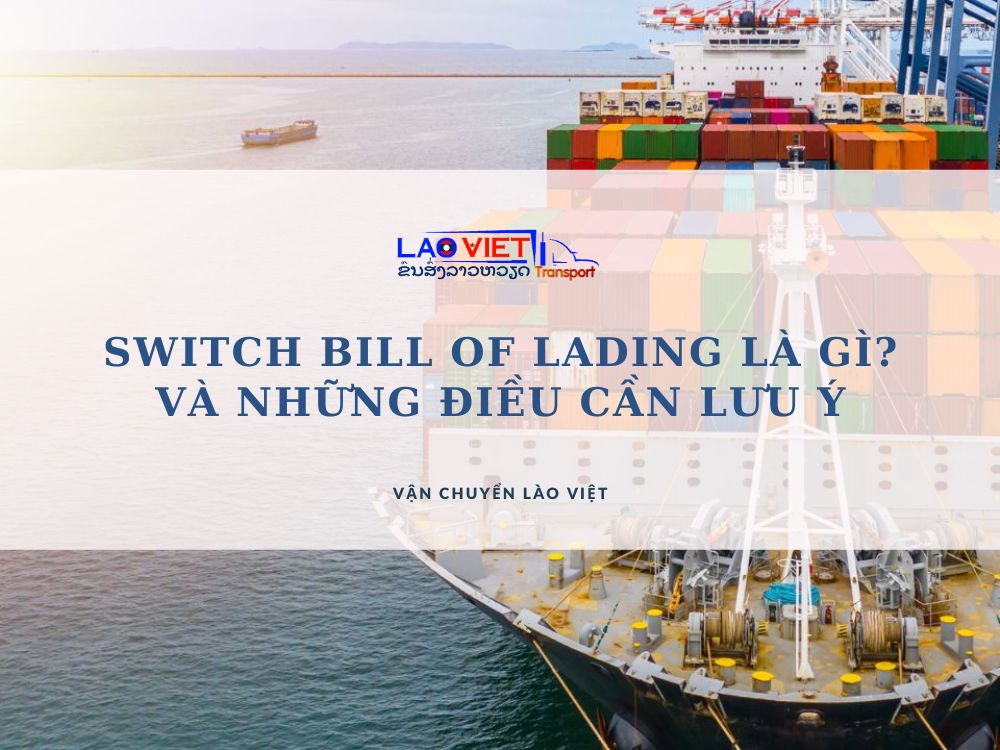 switch-bill-of-lading-la-gi-va-nhung-djieu-can-luu-y-khi-su-dung-vanchuyenlaoviet