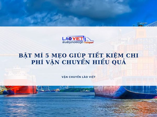 bat-mi-5-meo-giup-tiet-kiem-chi-phi-van-chuyen-hieu-qua-vanchuyenlaoviet