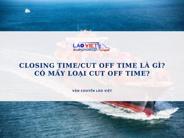 closing-time-cut-off-time-la-gi-vanchuyenlaoviet (2)