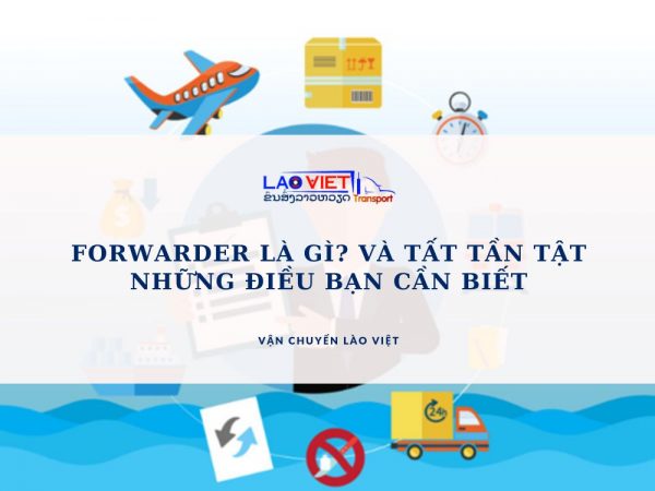 forwarder-la-gi-va-tat-tan-tat-nhung-dieu-ban-can-biet-vanchuyenlaoviet