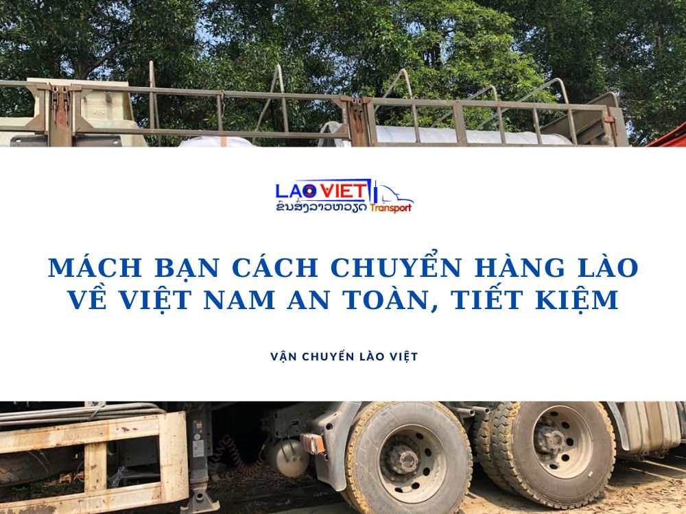 mach-ban-cach-chuyen-hang-lao-ve-viet-nam-an-toan-tiet-kiem-vanchuyenlaoviet