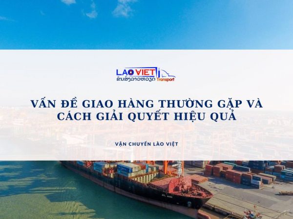 van-de-giao-hang-thuong-gap-va-cach-giai-quyet-hieu-qua-vanchuyenlaoviet