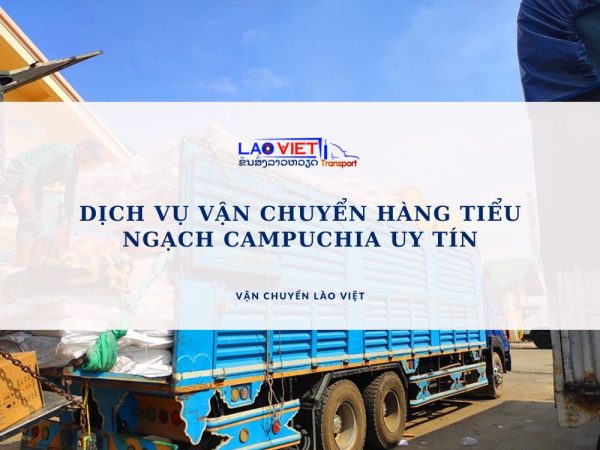 dich-vu-van-chuyen-hang-tieu-ngach-campuchia-uy-tin-vanchuyenlaoviet