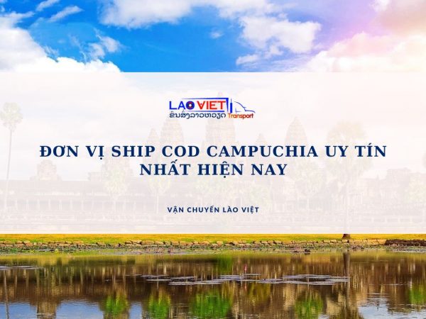 don-vi-ship-cod-campuchia-uy-tin-nhat-hien-nay-vanchuyenlaoviet