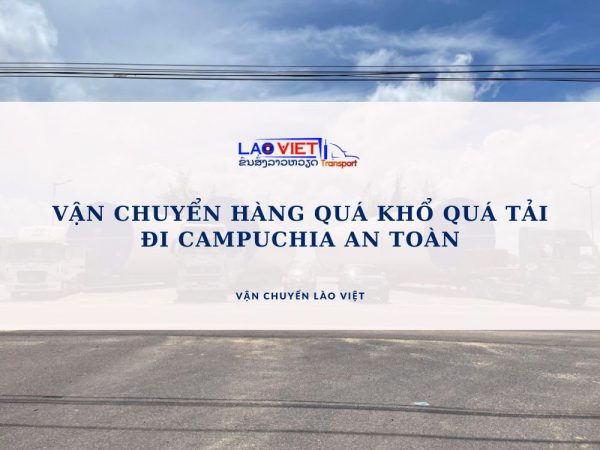 van-chuyen-hang-qua-kho-qua-tai-di-campuchia-an-toan-vanchuyenlaoviet