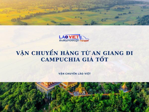 van-chuyen-hang-tu-an-giang-di-campuchia-gia-tot-vanchuyenlaoviet