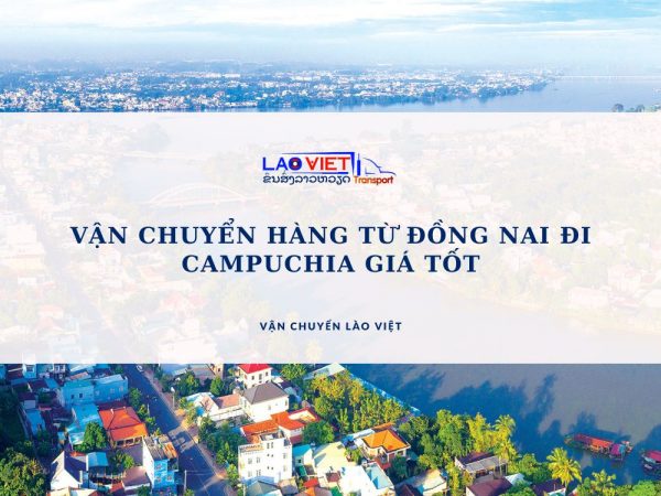 van-chuyen-hang-tu-dong-nai-di-campuchia-gia-tot-vanchuyenlaoviet