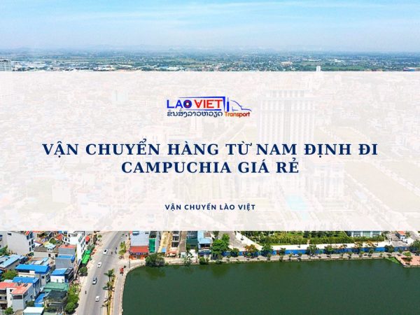 van-chuyen-hang-tu-nam-dinh-di-campuchia-gia-re-vanchuyenlaoviet