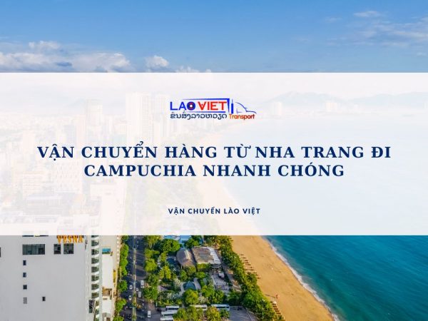 van-chuyen-hang-tu-nha-trang-di-campuchia-nhanh-chong-vanchuyenlaoviet