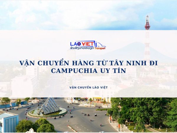 van-chuyen-hang-tu-tay-ninh-di-campuchia-uy-tin-vanchuyenlaoviet