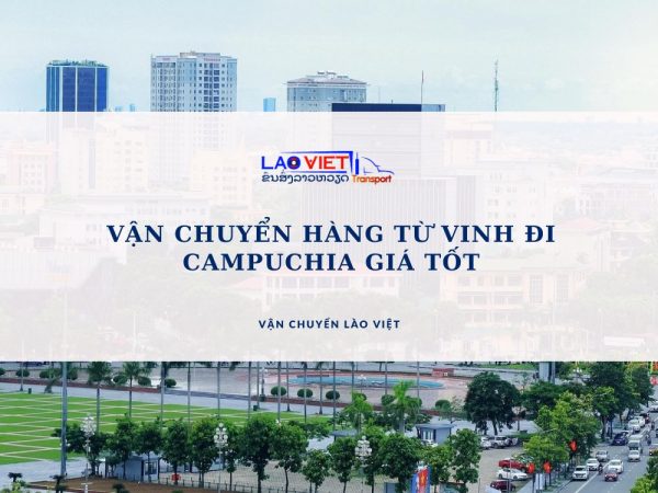 van-chuyen-hang-tu-vinh-di-campuchia-gia-tot-vanchuyenlaoviet