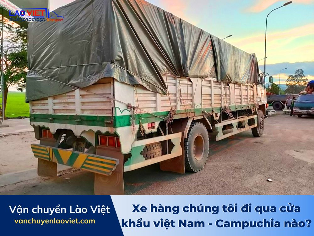 xe-hang-chung-toi-di-qua-cua-khau-viet-nam-campuchia-nao-vanchuyenlaoviet