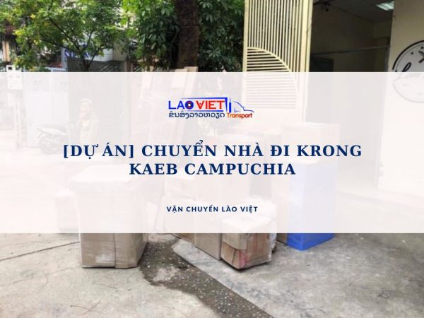 du-an-chuyen-nha-di-krong-kaeb-campuchia-vanchuyenlaoviet